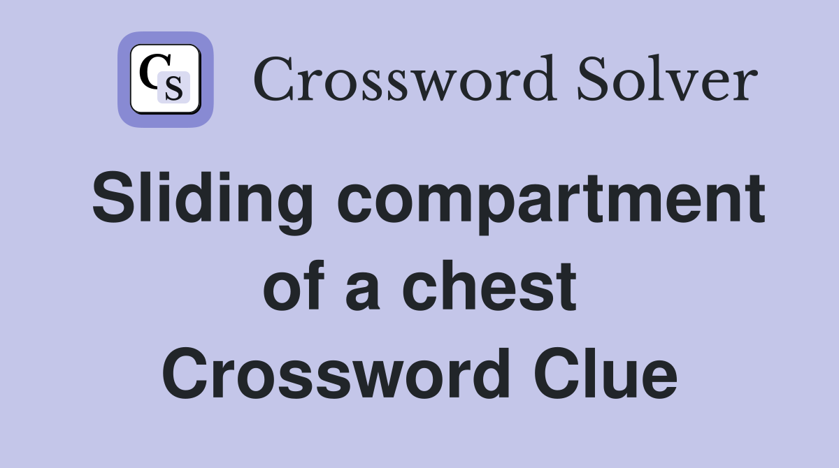 Sliding compartment of a chest Crossword Clue Answers Crossword Solver